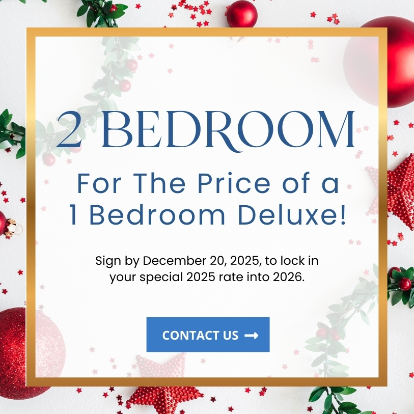 2 Bedroom for the price of a 1 Bedroom Deluxe! Sign by December 20, 2025 to lock in your special 2025 rate into 2026 | Contact Us!